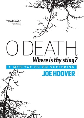 O Death, Where Is Thy Sting?: A Meditation on Suffering by Hoover, Joe