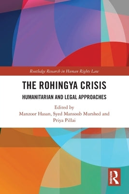 The Rohingya Crisis: Humanitarian and Legal Approaches by Hasan, Manzoor