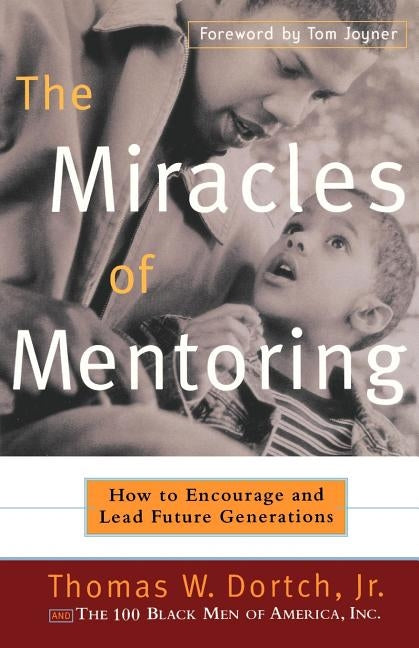 The Miracles of Mentoring: How to Encourage and Lead Future Generations by Dortch, Thomas