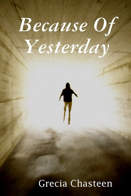 Because Of Yesterday by Chasteen, Grecia