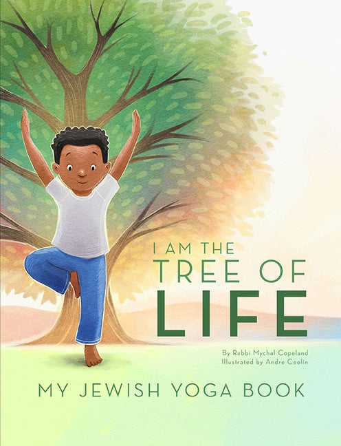 I Am the Tree of Life: My Jewish Yoga Book by Copeland, Mychal