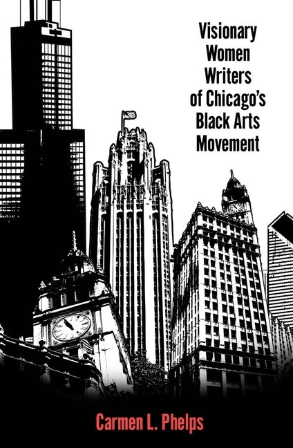 Visionary Women Writers of Chicago's Black Arts Movement by Phelps, Carmen L.