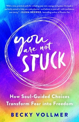 You Are Not Stuck: How Soul-Guided Choices Transform Fear Into Freedom by Vollmer, Becky
