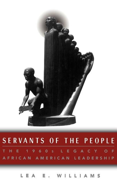 Servants of the People: The 1960s Legacy of African American Leadership by Na, Na