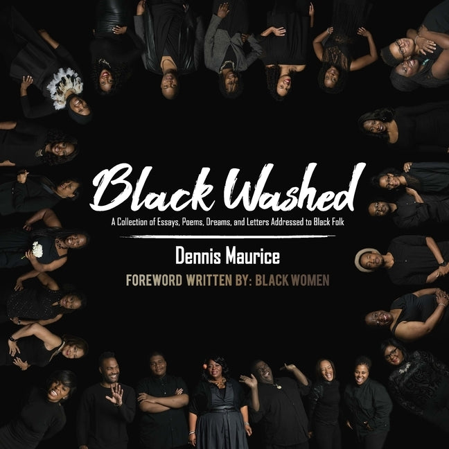 Black Washed: A Collection of Essays, Poems, Dreams, and Letters Addressed to Black Folk by Dumpson, Dennis Maurice