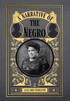 A Narrative of the Negro by Pendleton, Leila Amos