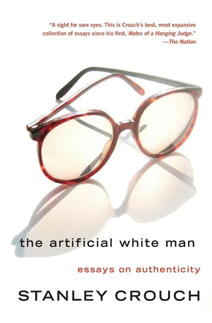 The Artificial White Man: Essays on Authenticity by Crouch, Stanley