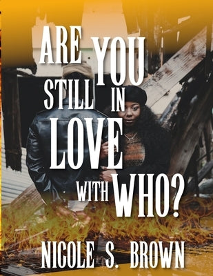 Are You Still in Love With Who?: Who Do You Love? part 2 by Brown, Nicole S.