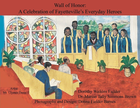 Wall of Honor: A Celebration of Fayetteville's Everyday Heroes by Fielder, Dorothy Ellen Watkins