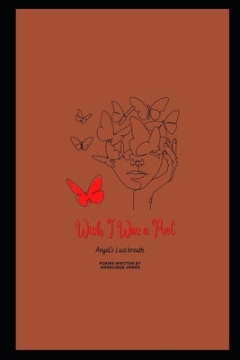 Wish I Was A Poet: Angel's Last Breath by Jones, Alvin