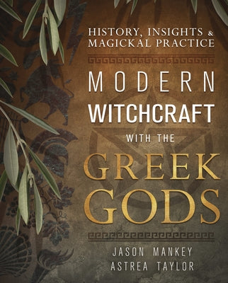 Modern Witchcraft with the Greek Gods: History, Insights & Magickal Practice by Mankey, Jason