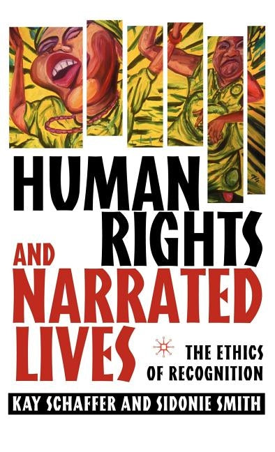 Human Rights and Narrated Lives: The Ethics of Recognition by Schaffer, K.