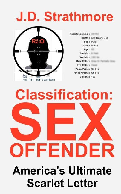 Classification: Sex Offender: America's Ultimate Scarlet Letter by Strathmore, J. D.