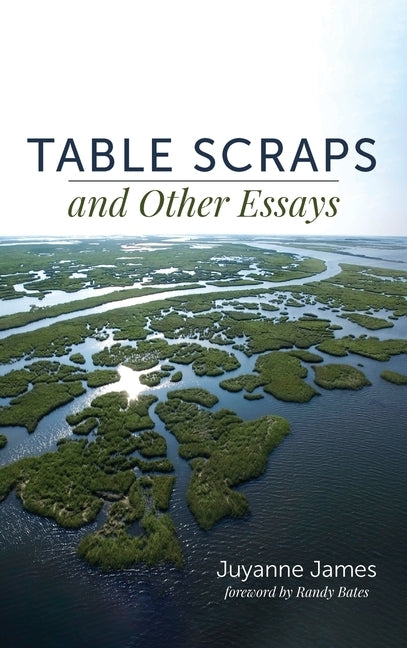 Table Scraps and Other Essays by James, Juyanne