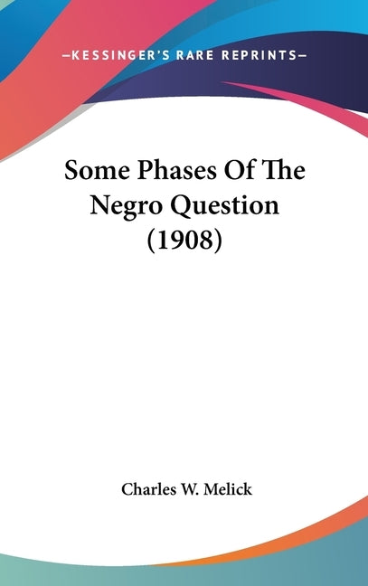 Some Phases Of The Negro Question (1908) by Melick, Charles W.