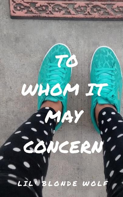 To Whom It May Concern by Wolf, Lil' Blonde