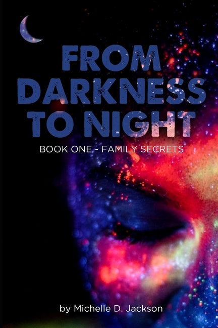From Darkness to Night: Book One: Family Secrets by Jackson, Michelle Denise