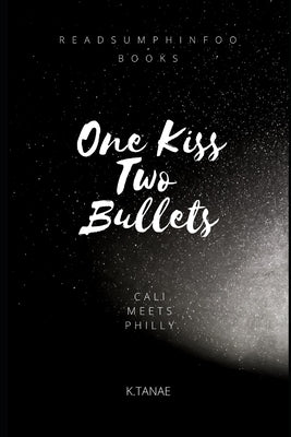 One Kiss, Two Bullets: Cali Meets Philly by Tanae, K.