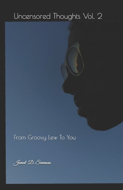 Uncensored Thoughts Vol. 2: From Groovy Lew To You by Simmons, Jamal DuBois
