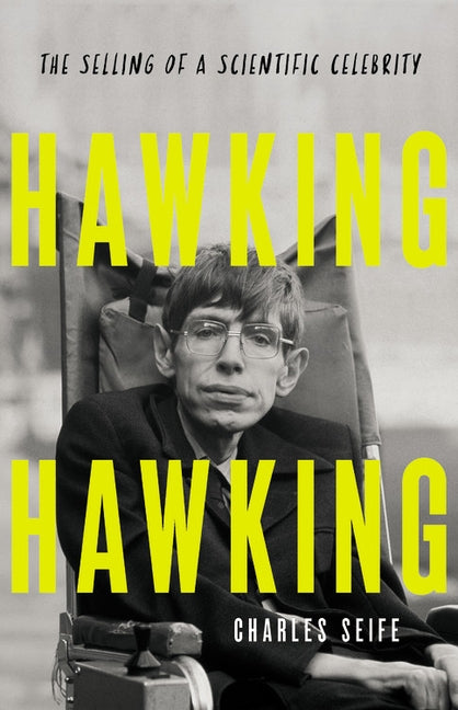 Hawking Hawking: The Selling of a Scientific Celebrity by Seife, Charles