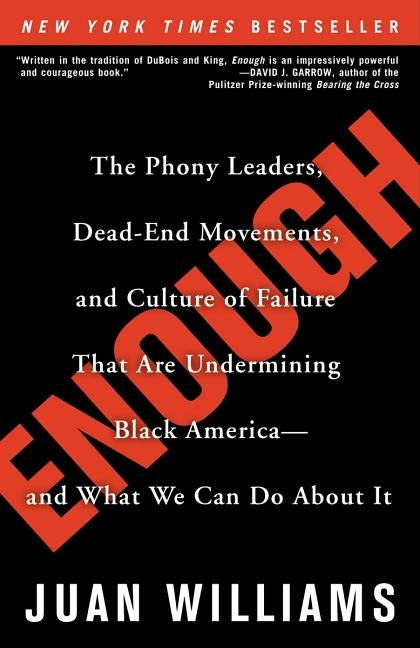 Enough: The Phony Leaders, Dead-End Movements, and Culture of Failure That Are Undermining Black America--And What We Can Do a by Williams, Juan