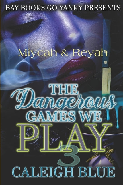 Miycah & Reyah Part 3: The Dangerous Games We Play by Blue, Caleigh
