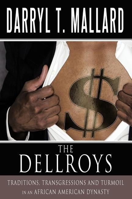 The Dellroys: Traditions, Transgressions and Turmoil in an African American Dynasty by Mallard, Darryl T.