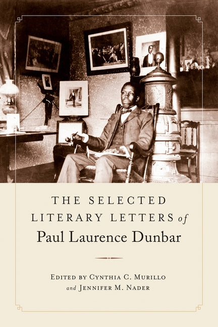 The Selected Literary Letters of Paul Laurence Dunbar by Murillo, Cynthia C.