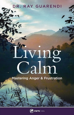 Living Calm: Mastering Anger and Frustratio by Guarendi, Ray
