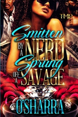Smitten by a Nerd, Sprung Off a Savage by O'Sharra