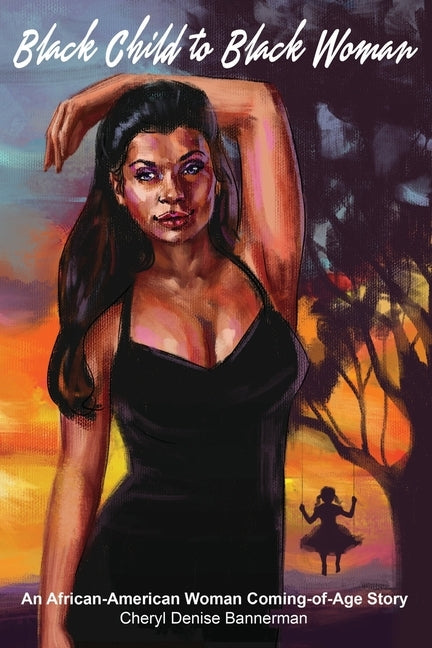 Black Child to Black Woman: An African-American Woman Coming-of-Age Story by Bannerman, Cheryl
