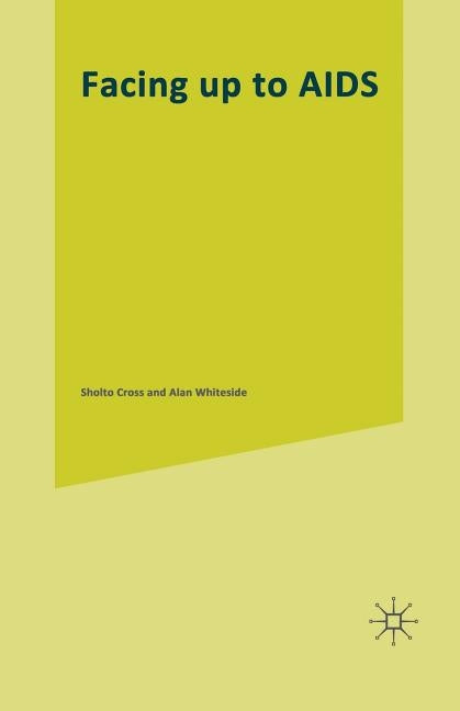 Facing Up to AIDS: The Socio-Economic Impact in Southern Africa by Cross, Sholto