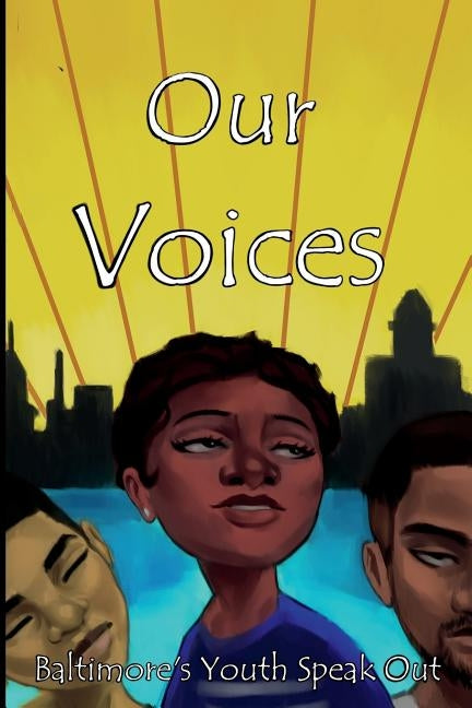 Our Voices by Maya Baraka Instituite, Dew More Baltimo