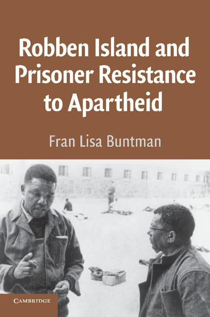 Robben Island and Prisoner Resistance to Apartheid by Buntman, Fran