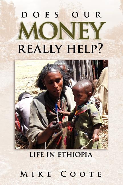 Does Our Money Really Help?: Life in Ethiopia by Coote, Mike