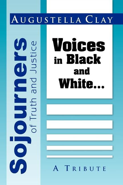 Sojourners of Truth and Justice: Voices in Black and White... by Clay, Augustella