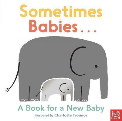 Sometimes Babies...: A Book for a New Baby by Nosy Crow