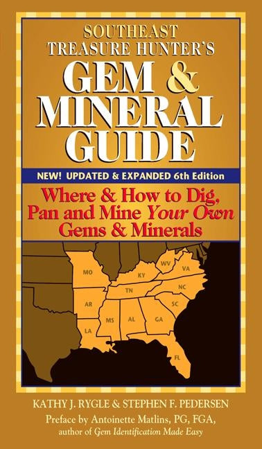 Southeast Treasure Hunter's Gem & Mineral Guide (6th Edition): Where & How to Dig, Pan and Mine Your Own Gems & Minerals by