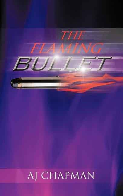 The Flaming Bullet by Chapman, Aj