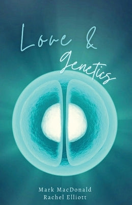 Love & Genetics: A true story of adoption, surrogacy, and the meaning of family by MacDonald, Mark