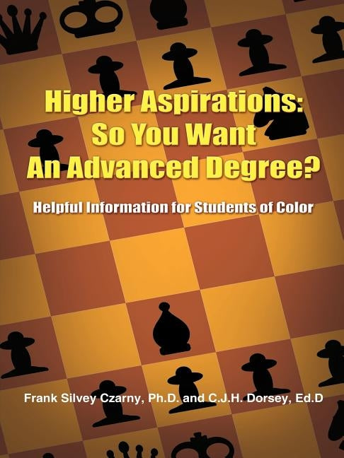 Higher Aspirations: So You Want An Advanced Degree?: Helpful Information for Students of Color by Czarny, Frank Silvey