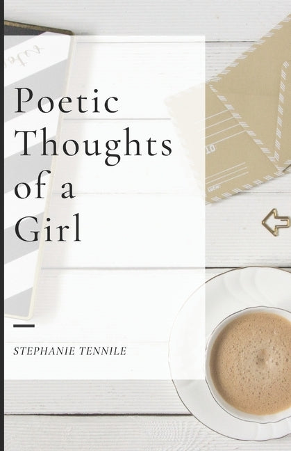 Poetic Thoughts of a Girl by Tennile, Stephanie