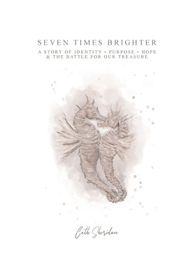 Seven Times Brighter: A Story of Identity, Purpose, Hope and The battle for our Treasure by Sheridan, Cath