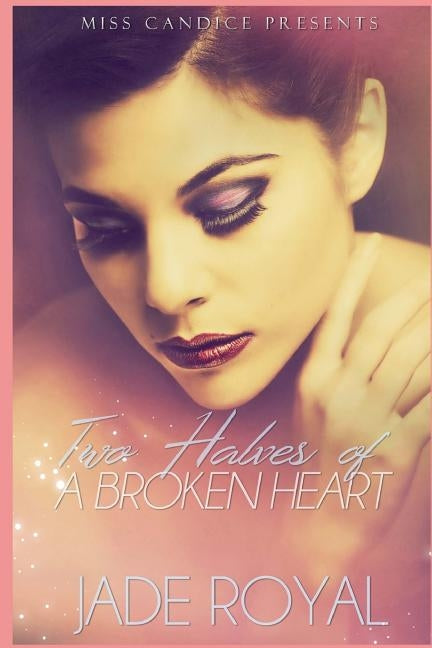 Two Halves Of A Broken Heart by Royal, Jade