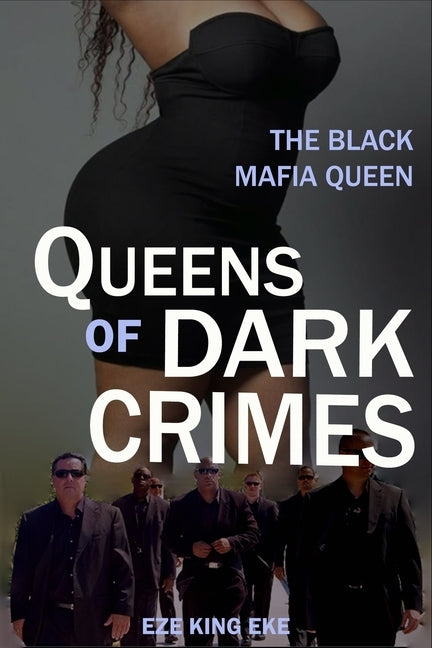 Queens of Dark Crimes: The Black Mafia Queen by Eke, Eze King