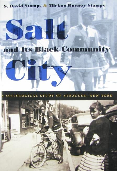 Salt City and Its Black Community: A Sociological Study of Syracuse, New York by Stamps, S. David