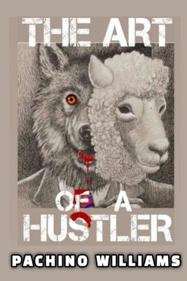 The Art Of The Hustler by Williams, Pachino