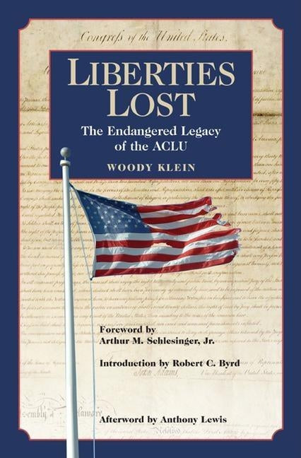 Liberties Lost: The Endangered Legacy of the ACLU by Klein, Woody