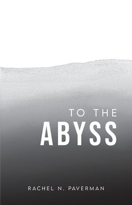 To The Abyss by Paverman, Rachel N.