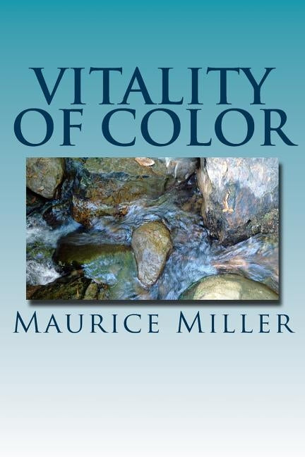 Vitality of Color: A Collection of Poems by Miller, Maurice